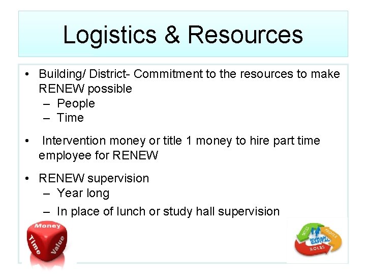 Logistics & Resources • Building/ District- Commitment to the resources to make RENEW possible