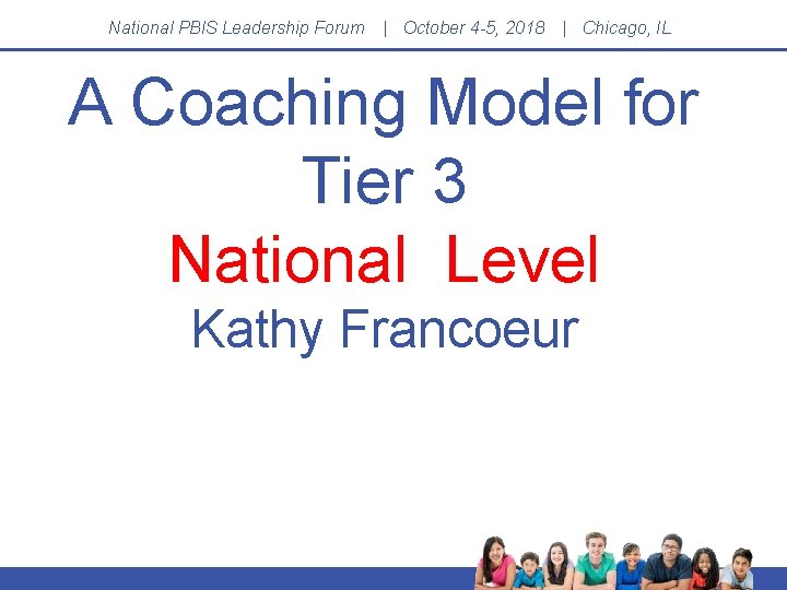 National PBIS Leadership Forum | October 4 -5, 2018 | Chicago, IL A Coaching