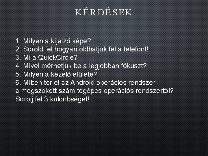 KÉRDÉSEK 1. Milyen a kijelző képe? 2. Sorold fel hogyan oldhatjuk fel a telefont!