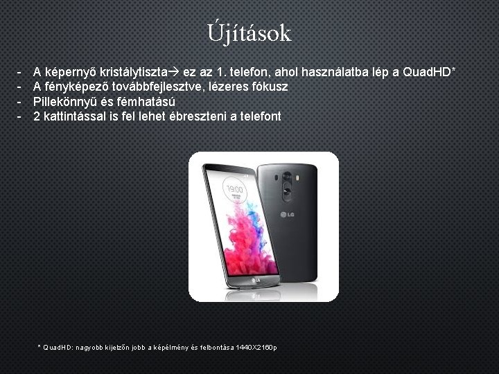 Újítások - A képernyő kristálytiszta ez az 1. telefon, ahol használatba lép a Quad.