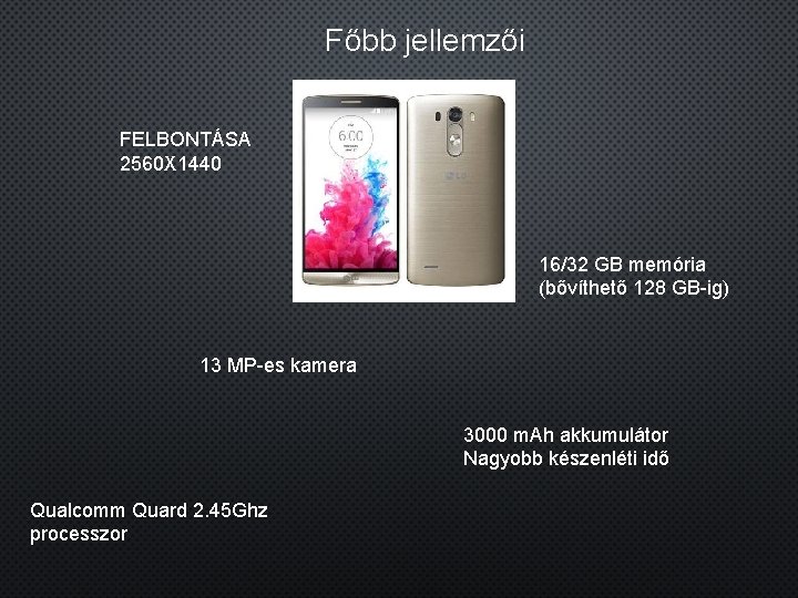 Főbb jellemzői FELBONTÁSA 2560 X 1440 16/32 GB memória (bővíthető 128 GB-ig) 13 MP-es