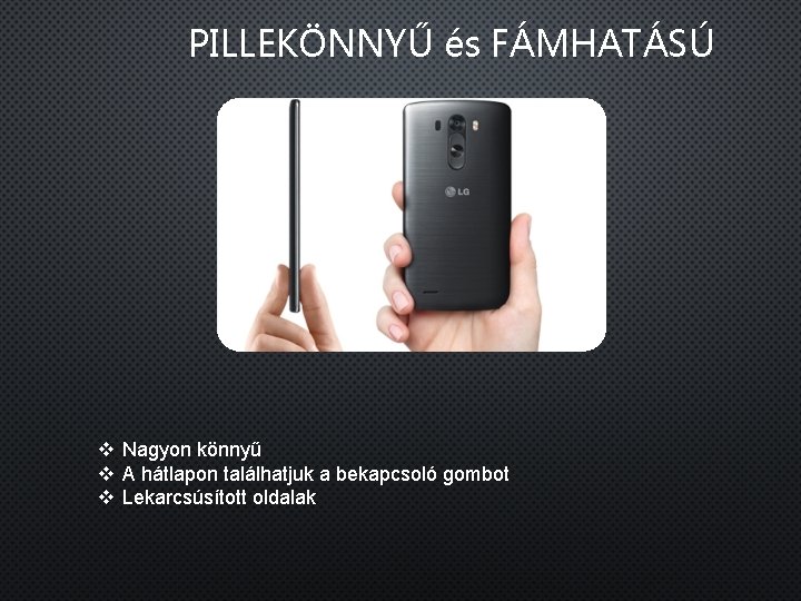 PILLEKÖNNYŰ és FÁMHATÁSÚ v Nagyon könnyű v A hátlapon találhatjuk a bekapcsoló gombot v