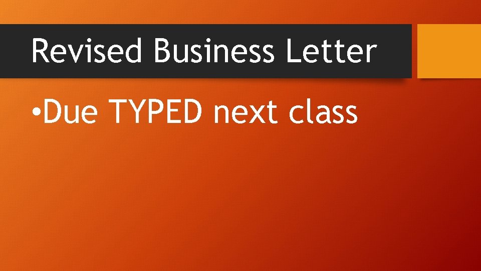 Revised Business Letter • Due TYPED next class 