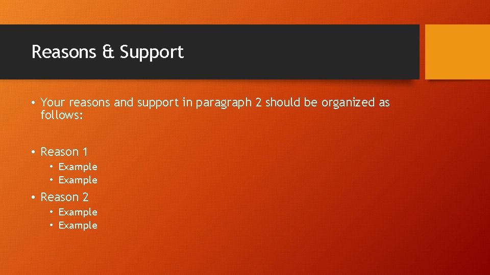 Reasons & Support • Your reasons and support in paragraph 2 should be organized