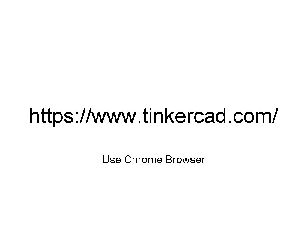 https: //www. tinkercad. com/ Use Chrome Browser 