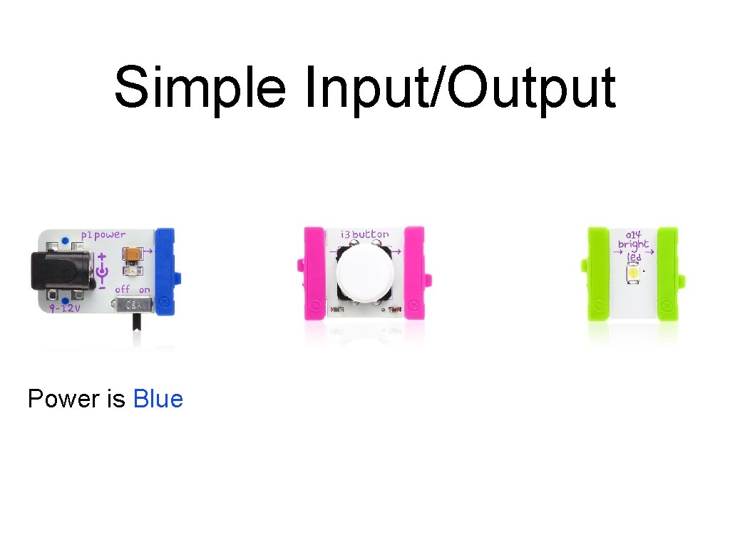 Simple Input/Output Power is Blue Simple Input/Output Power is Blue