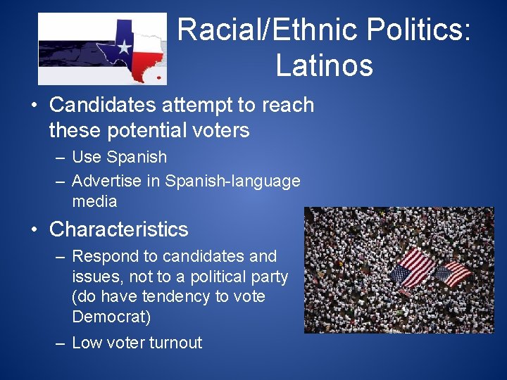 Racial/Ethnic Politics: Latinos • Candidates attempt to reach these potential voters – Use Spanish