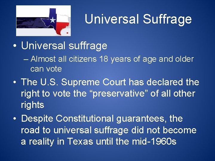 Universal Suffrage • Universal suffrage – Almost all citizens 18 years of age and