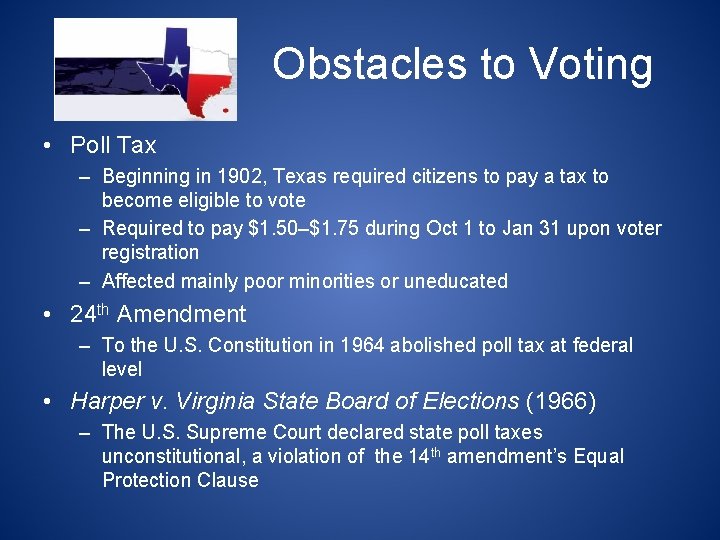 Obstacles to Voting • Poll Tax – Beginning in 1902, Texas required citizens to