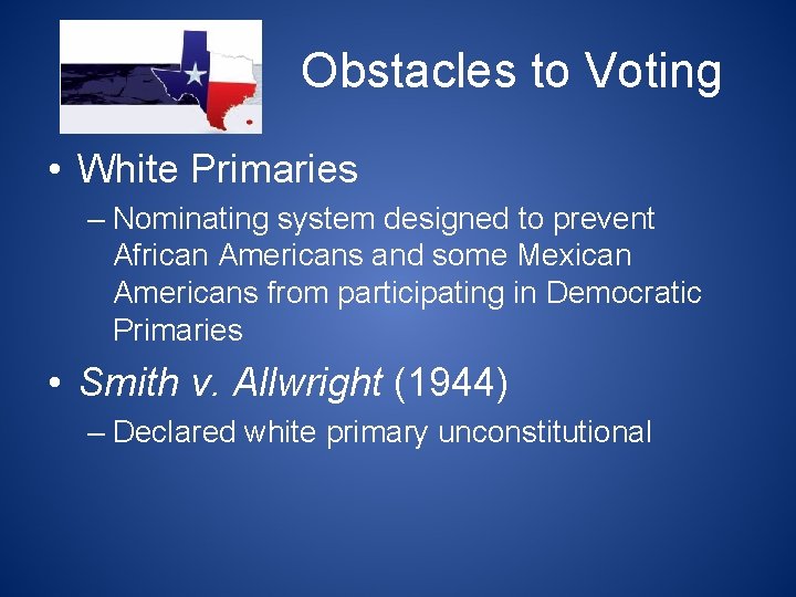 Obstacles to Voting • White Primaries – Nominating system designed to prevent African Americans