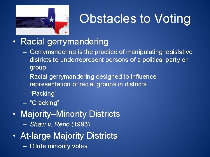 Obstacles to Voting • Racial gerrymandering – Gerrymandering is the practice of manipulating legislative