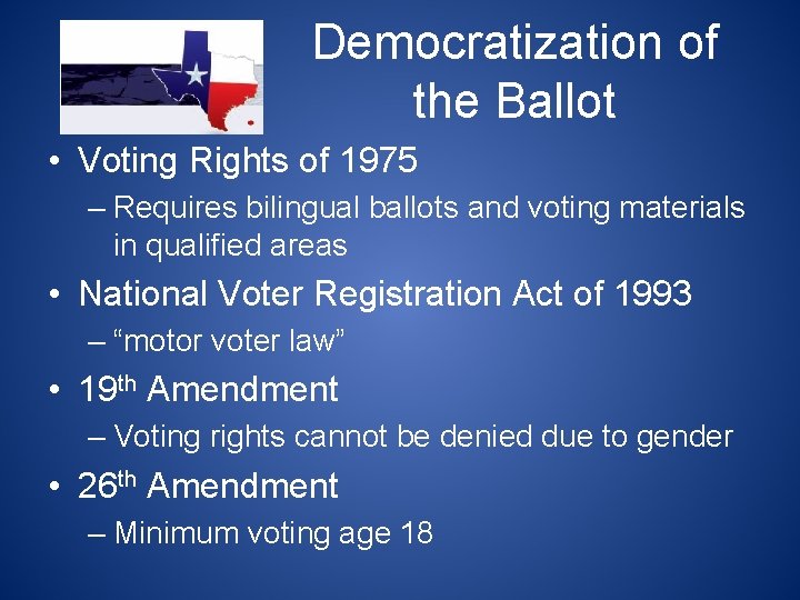 Democratization of the Ballot • Voting Rights of 1975 – Requires bilingual ballots and