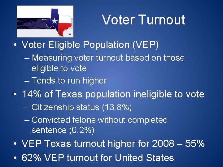 Voter Turnout • Voter Eligible Population (VEP) – Measuring voter turnout based on those
