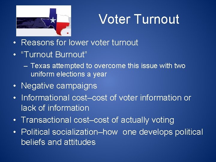 Voter Turnout • Reasons for lower voter turnout • “Turnout Burnout” – Texas attempted