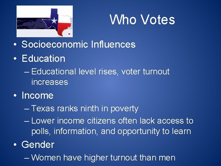 Who Votes • Socioeconomic Influences • Education – Educational level rises, voter turnout increases