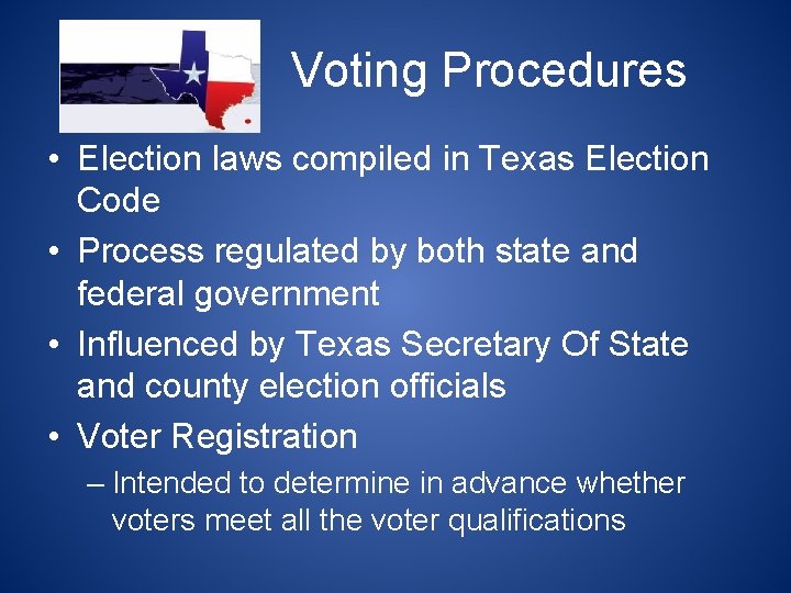 Voting Procedures • Election laws compiled in Texas Election Code • Process regulated by