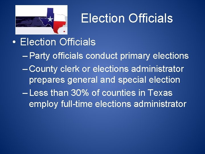 Election Officials • Election Officials – Party officials conduct primary elections – County clerk