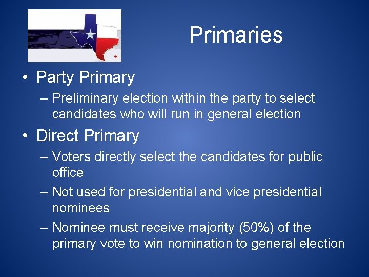 Primaries • Party Primary – Preliminary election within the party to select candidates who