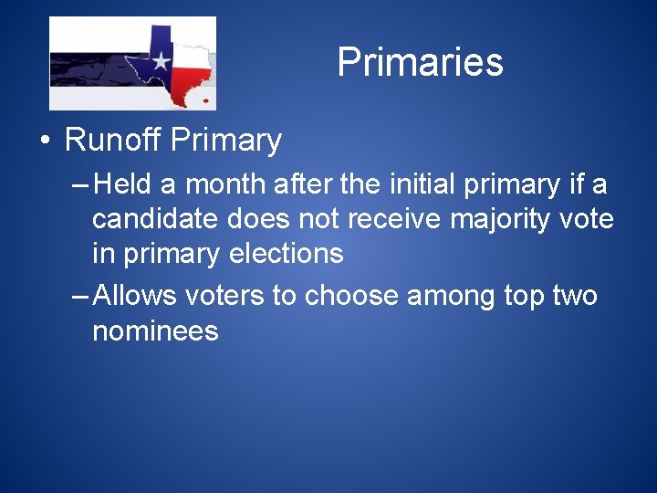 Primaries • Runoff Primary – Held a month after the initial primary if a