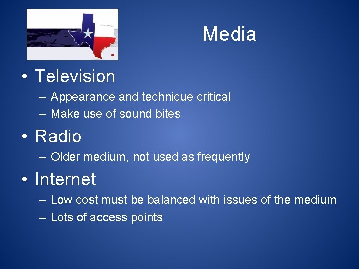 Media • Television – Appearance and technique critical – Make use of sound bites