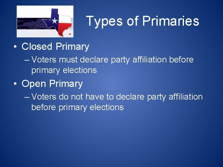 Types of Primaries • Closed Primary – Voters must declare party affiliation before primary