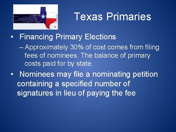 Texas Primaries • Financing Primary Elections – Approximately 30% of cost comes from filing
