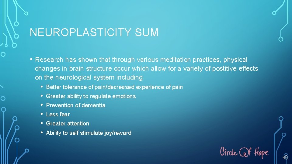 NEUROPLASTICITY SUM • Research has shown that through various meditation practices, physical changes in