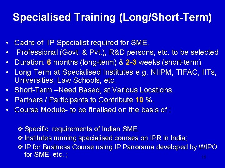 Specialised Training (Long/Short-Term) • Cadre of IP Specialist required for SME. • Professional (Govt.
