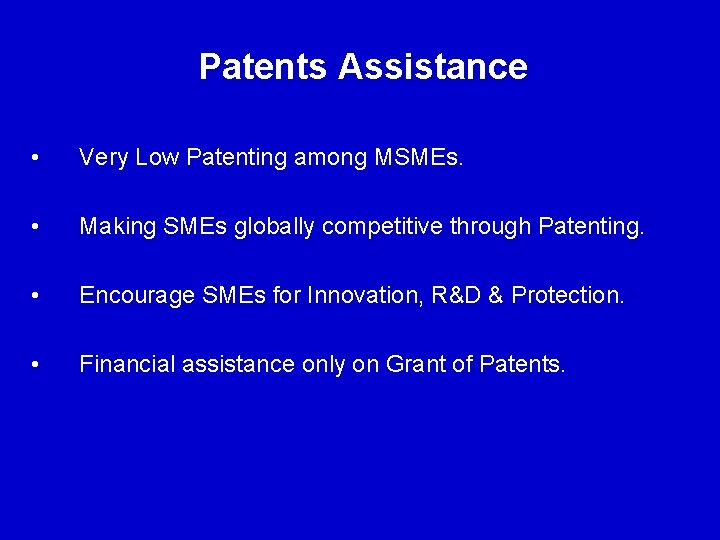 Patents Assistance • Very Low Patenting among MSMEs. • Making SMEs globally competitive through