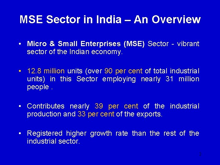 MSE Sector in India – An Overview • Micro & Small Enterprises (MSE) Sector