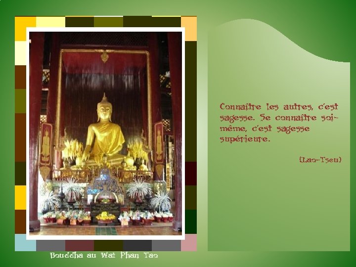 Connaître les autres, c’est sagesse. Se connaître soimême, c’est sagesse supérieure. (Lao-Tseu) Bouddha au