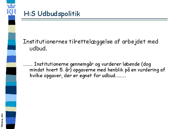 H: S Udbudspolitik Institutionernes tilrettelæggelse af arbejdet med udbud. FM januar 2004 . .