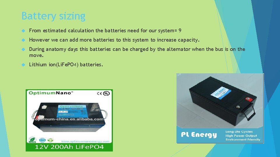 Battery sizing From estimated calculation the batteries need for our system= 9 However we