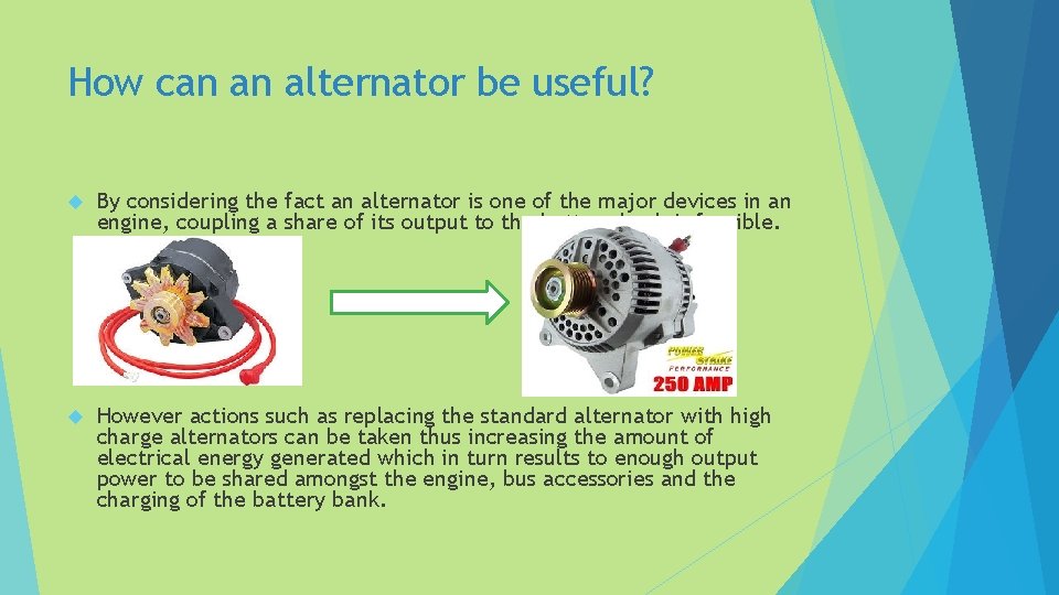 How can an alternator be useful? By considering the fact an alternator is one