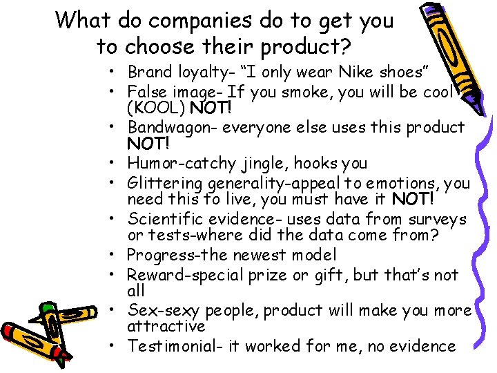 What do companies do to get you to choose their product? • Brand loyalty-
