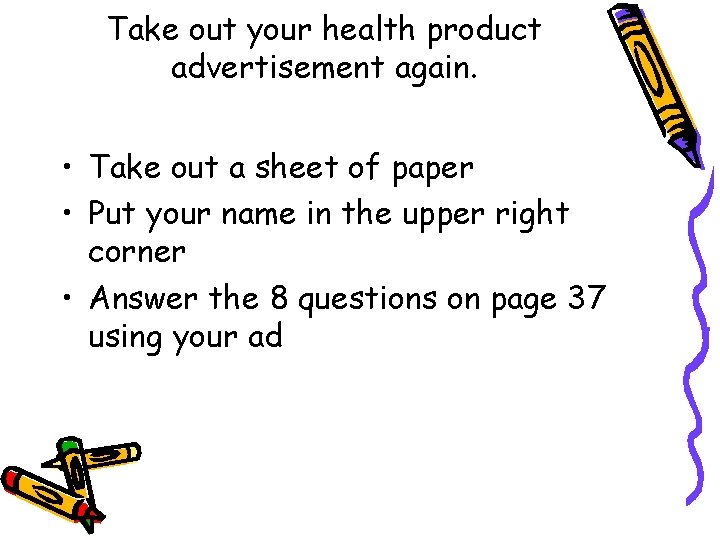 Take out your health product advertisement again. • Take out a sheet of paper