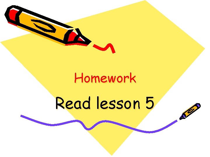 Homework Read lesson 5 