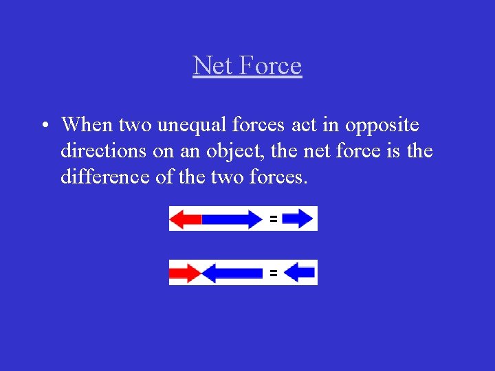 Net Force • When two unequal forces act in opposite directions on an object, Net Force • When two unequal forces act in opposite directions on an object,