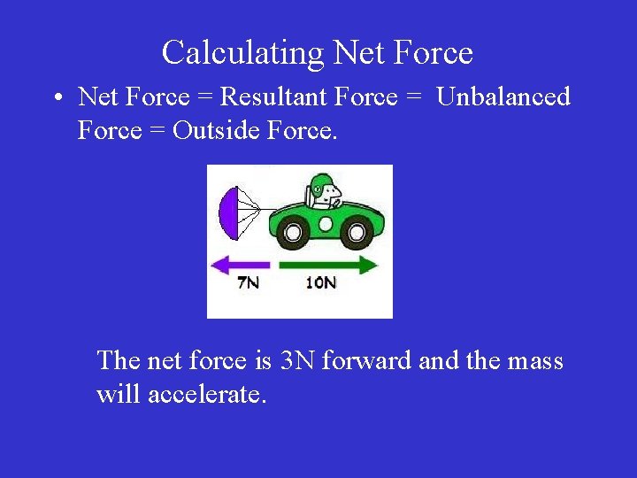Calculating Net Force • Net Force = Resultant Force = Unbalanced Force = Outside Calculating Net Force • Net Force = Resultant Force = Unbalanced Force = Outside