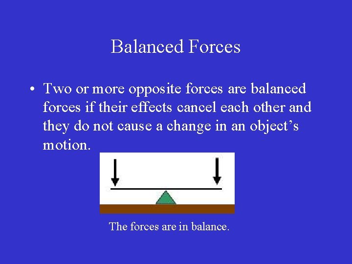 Balanced Forces • Two or more opposite forces are balanced forces if their effects Balanced Forces • Two or more opposite forces are balanced forces if their effects