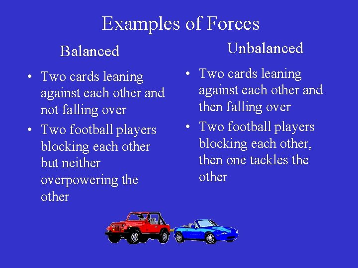 Examples of Forces Balanced • Two cards leaning against each other and not falling Examples of Forces Balanced • Two cards leaning against each other and not falling