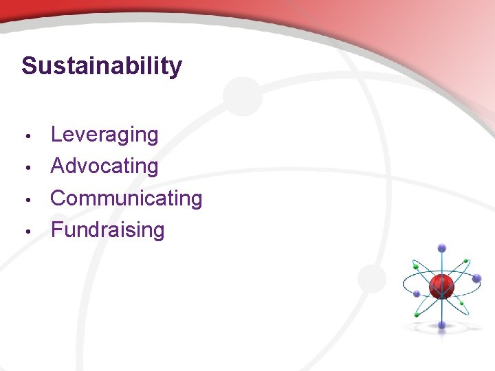 Sustainability • • Leveraging Advocating Communicating Fundraising 