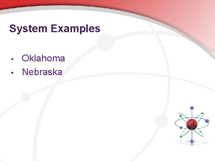 System Examples • • Oklahoma Nebraska 
