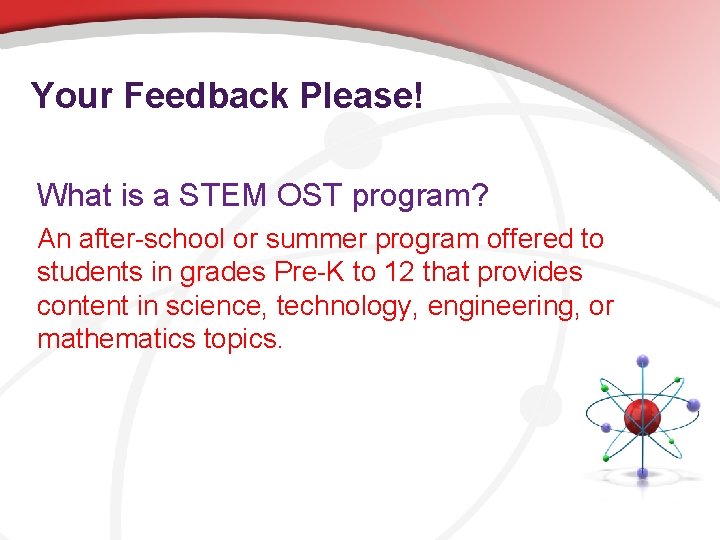 Your Feedback Please! What is a STEM OST program? An after-school or summer program