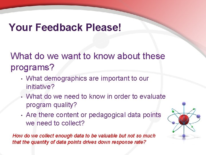 Your Feedback Please! What do we want to know about these programs? • •