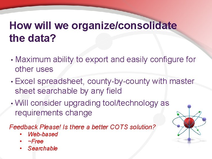 How will we organize/consolidate the data? Maximum ability to export and easily configure for