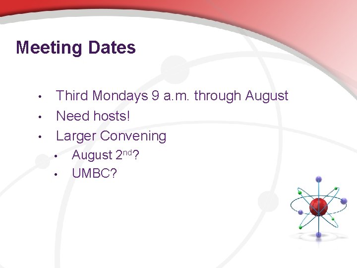 Meeting Dates • • • Third Mondays 9 a. m. through August Need hosts!