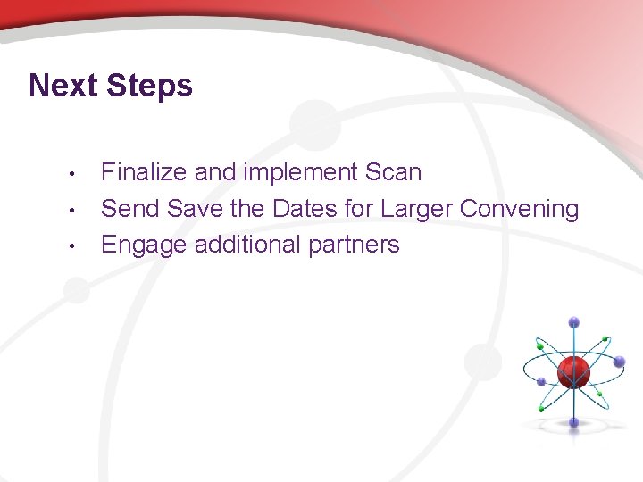 Next Steps • • • Finalize and implement Scan Send Save the Dates for