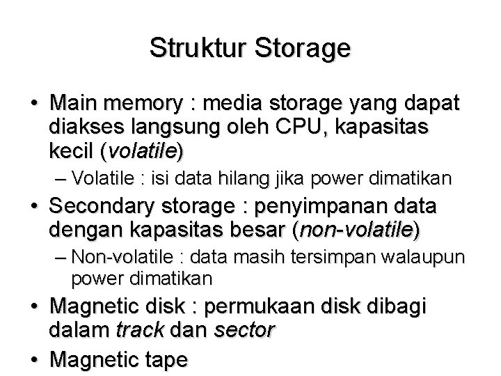 Struktur Storage • Main memory : media storage yang dapat diakses langsung oleh CPU,