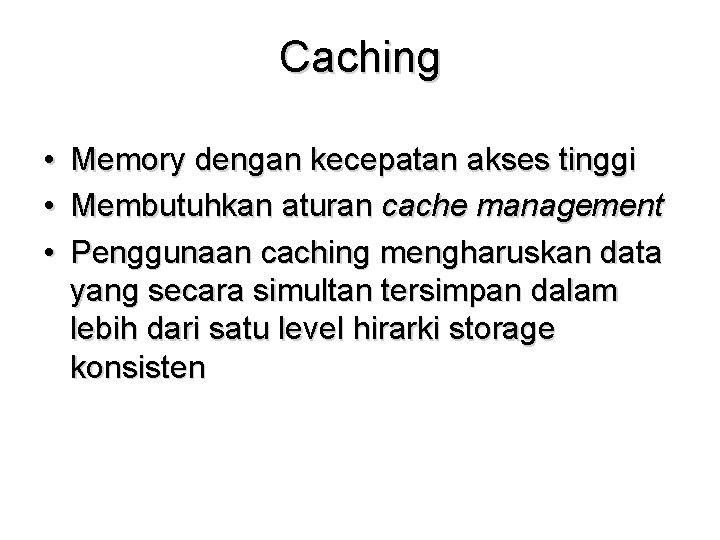 Caching • Memory dengan kecepatan akses tinggi • Membutuhkan aturan cache management • Penggunaan